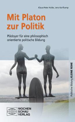 Mit Platon zur Poltitik: Plädoyer für eine philosophisch orientierte politische Bildung