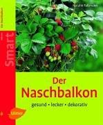 Der Naschbalkon: Gesund - lecker - dekorativ