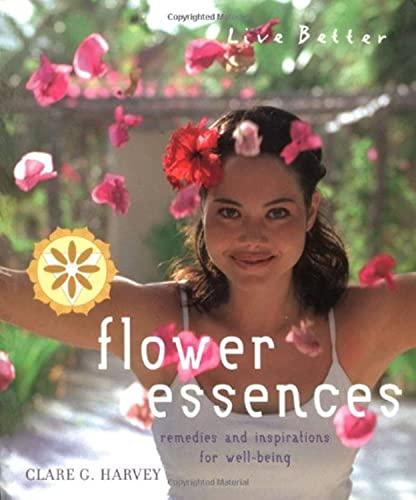 Flower Essences: Remedies and Inspirations for Well-being (Live Better S.)