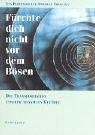 Fürchte Dich nicht vor dem Bösen: Die Pfad-Methode zur Transformation unserer negativen Gefühle