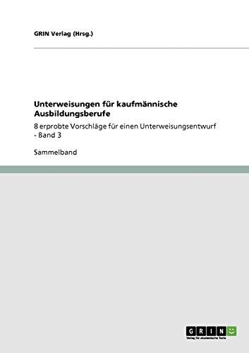 Unterweisungen für kaufmännische Ausbildungsberufe: 8 erprobte Vorschläge für einen Unterweisungsentwurf - Band 3