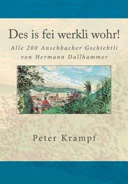 Des is fei werkli wohr!: Alle 200 Anschbacher Gschichtli von Hermann Dallhammer