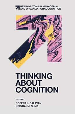 Thinking about Cognition (New Horizons in Managerial and Organizational Cognition)