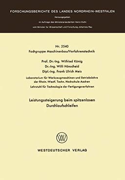 Leistungssteigerung beim spitzenlosen Durchlaufschleifen (Forschungsberichte des Landes Nordrhein-Westfalen)