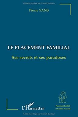 Le placement familial, ses secrets et ses paradoxes : étude anthropologique, sociologique, politique, psychopathologique et institutionnelle