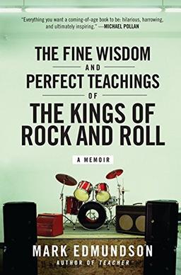 The Fine Wisdom and Perfect Teachings of the Kings of Rock and Roll: A Memoir