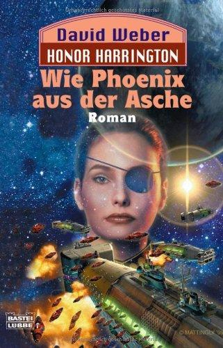 Wie Phoenix aus der Asche: Honor Harrington, Bd. 11. Roman