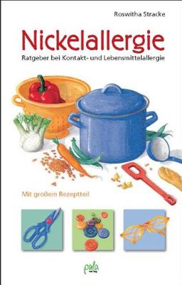 Nickelallergie: Ratgeber bei Kontakt- und Lebensmittelallergie. Mit großem Rezeptteil