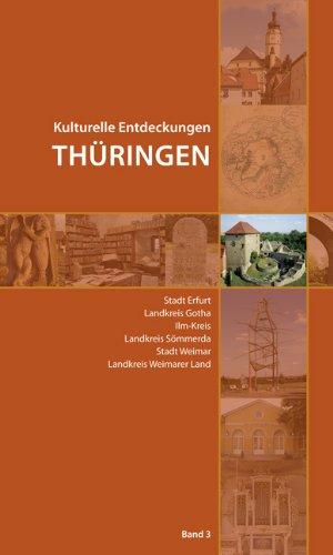 Kulturelle Entdeckungen Thüringen: Stadt Erfurt, Landkreis Gotha, Ilm-Kreis, Landkreis Sömmerda, Stadt Weimar, Landkreis Weimarer Land