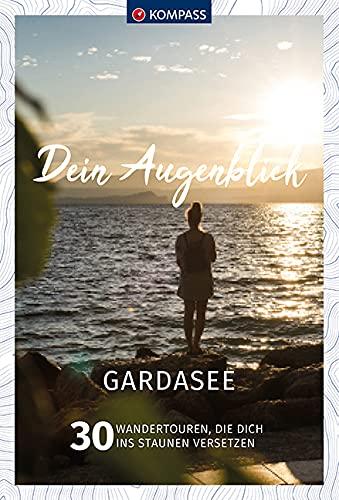 Dein Augenblick Gardasee: 30 Wandertouren, die dich ins Staunen versetzen. (KOMPASS-Themen-Wanderführer, Band 1677)