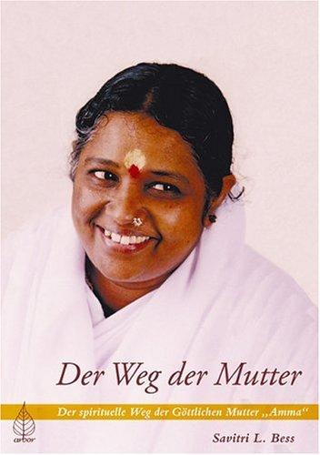 Der Weg der Mutter: Der spirituelle Weg der göttlichen Mutter, Amma