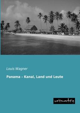 Panama - Kanal, Land und Leute