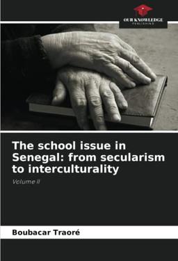 The school issue in Senegal: from secularism to interculturality: Volume II