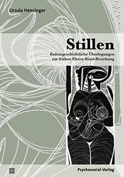 Stillen: Kulturgeschichtliche Überlegungen zur frühen Eltern-Kind-Beziehung (Neue Wege für Eltern und Kind)