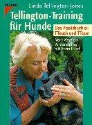 Tellington-Training für Hunde: Neue Wege zur Verständigung mit Ihrem Hund. Das Praxisbuch zu TTouch und TTeam