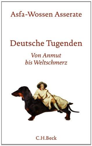 Deutsche Tugenden: Von Anmut bis Weltschmerz