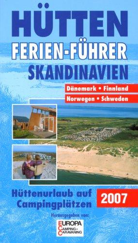 Hütten-Ferien-Führer 2007 Skandinavien: Auf Campingplätzen in Dänemark, Norwegen, Schweden, Finnland