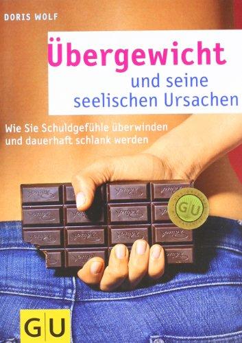 Übergewicht und seine seelischen Ursachen: Wie Sie Schuldgefühle überwinden und dauerhaft schlank werden (GU Text-Ratgeber)