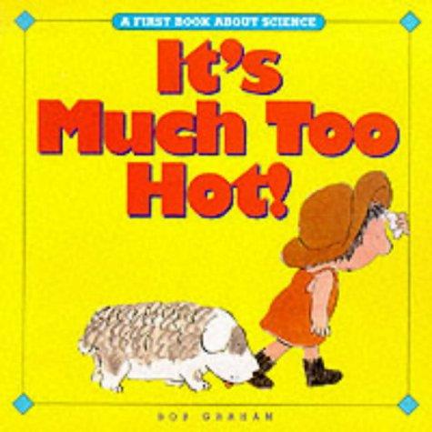 It's Much Too Hot! (First Book About Science S.)