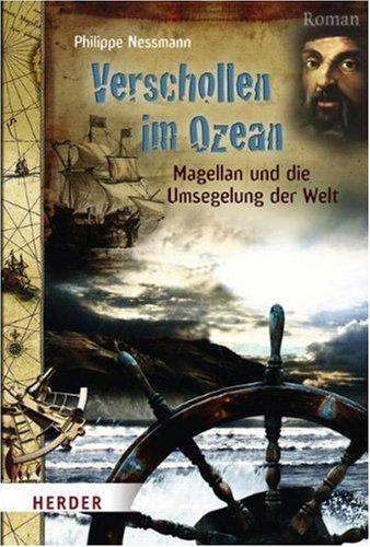 Verschollen im Ozean - Magellan und die Umsegelung der Welt