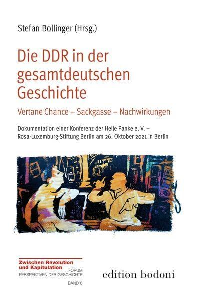 Die DDR in der gesamtdeutschen Geschichte: Vertane Chance – Sackgasse – Nachwirkungen (Zwischen Revolution und Kapitulation: Forum Perspektiven der Geschichte)