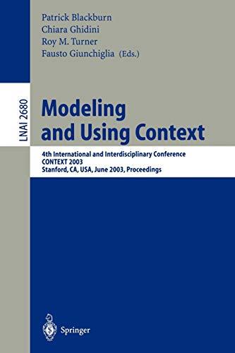 Modeling and Using Context: 4th International and Interdisciplinary Conference, CONTEXT 2003, Stanford, CA, USA, June 23-25, 2003, Proceedings . . . / ... Notes in Computer Science, 2680, Band 2680)