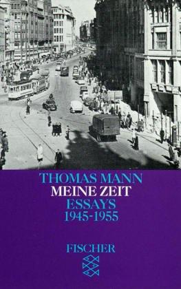 Thomas Mann. Essays in der Fassung der Erstdrucke: Essays VI. Meine Zeit. 1945 - 1955.: BD 6