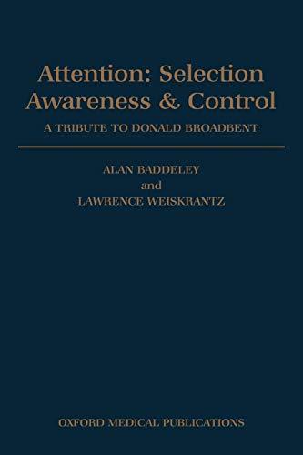 Attention: Selection, Awareness, and Control: A Tribute to Donald Broadbent: Selection, Awareness & Control. a Tribute to Donald Broadbent