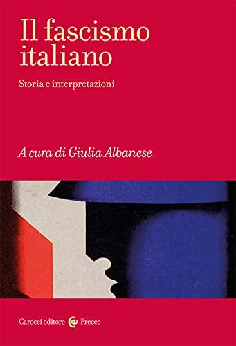 Il fascismo italiano. Storia e interpretazioni (Frecce)