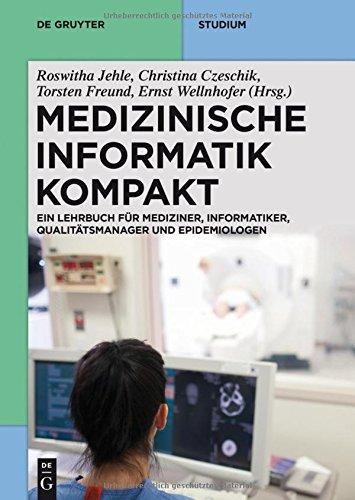 Medizinische Informatik kompakt: Ein Kompendium für Mediziner, Informatiker, Qualitätsmanager und Epidemiologen (De Gruyter Studium)