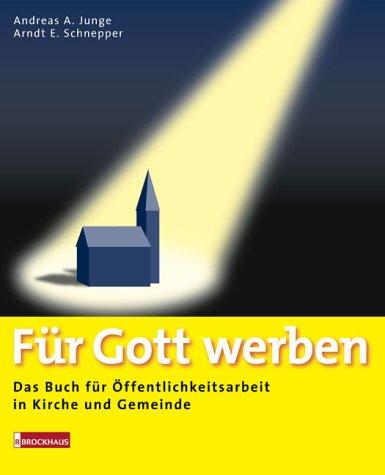 Für Gott werben. Das Buch für Öffentlichkeitsarbeit in Kirche und Gemeinde