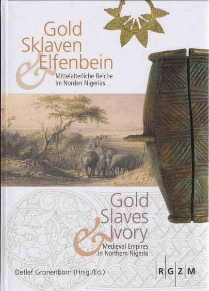 Gold, Sklaven und Elfenbein - Gold, Slaves and Ivory: Mittelalerliche Reiche im Norden Nigerias - Medieval Empires in Northern Nigeria (Mosaiksteine. Forschungen am Römisch-Germanischen Zentralmuseum)