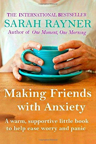 Making Friends with Anxiety: A warm, supportive little book to help ease worry and panic