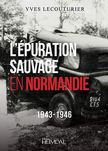 L'épuration sauvage en Normandie : 1943-1946