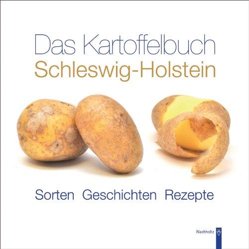 Das Kartoffelbuch Schleswig-Holstein: Sorten - Geschichten - Rezepte