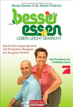 Besser essen - Leben leicht gemacht: Das Ernährungsprogramm mit 75  leichten Rezepten - für die ganze Familie