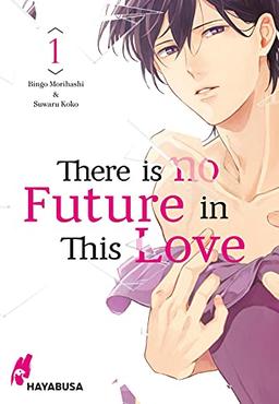 There is no Future in This Love 1: Emotionaler LGBTQ-Manga über eine unmögliche Liebe - mit exklusiver Postkarte in der ersten Auflage! (1)