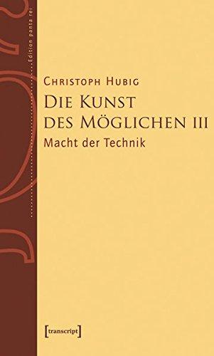 Die Kunst des Möglichen III: Grundlinien einer dialektischen Philosophie der Technik Band 3: Macht der Technik (Edition panta rei)