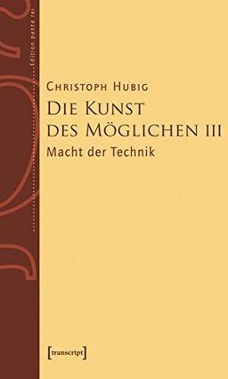 Die Kunst des Möglichen III: Grundlinien einer dialektischen Philosophie der Technik Band 3: Macht der Technik (Edition panta rei)