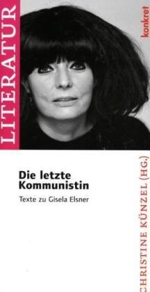 Die letzte Kommunistin: Erinnerungen an die Autorin Gisela Elsner