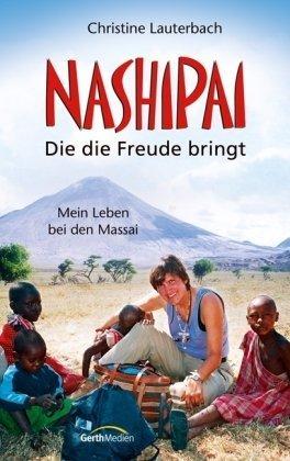 Nashipai - Die die Freude bringt: Mein Leben bei den Massai