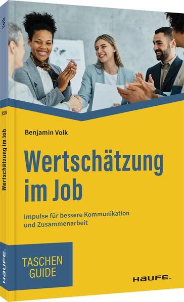 Wertschätzung im Job: Impulse für bessere Kommunikation und Zusammenarbeit (Haufe TaschenGuide)