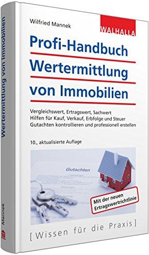 Profi-Handbuch Wertermittlung von Immobilien: Vergleichswert, Ertragswert, Sachwert; Hilfen für Kauf, Verkauf, Erbfolge und Steuer; Gutachten kontrollieren und professionell erstellen