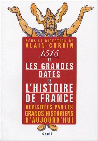 1515 et les grandes dates de l'histoire de France, revisitées par les grands historiens d'aujourd'hui