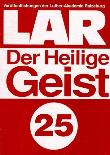 Veröffentlichungen der Luther-Akademie Ratzeburg 25: Der Heilige Geist: Ökumenische und reformatorische Untersuchungen