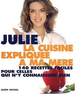 La cuisine expliquée à ma mère : 140 recettes faciles pour celles qui n'y connaissent rien