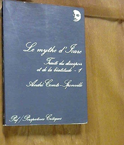 Traité du désespoir et de la béatitude. Vol. 1. Le Mythe d'Icare