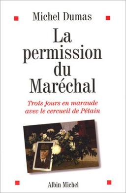 La permission du Maréchal : trois jours en maraude avec le cercueil de Pétain