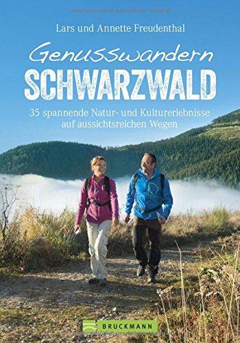 Genusswandern Schwarzwald. 36 leichtere Touren mit Natur- und Kulturerlebnissen. Ein Wanderführer zu den schönsten Plätzen im Schwarzwald. Mit Ausflügen und kulinarischen Highlights.