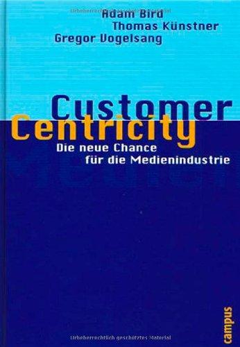 Customer Centricity: Die neue Chance für die Medienindustrie